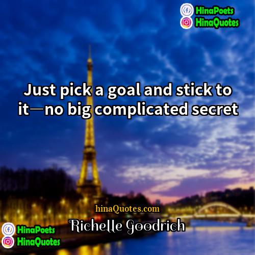 Richelle Goodrich Quotes | Just pick a goal and stick to